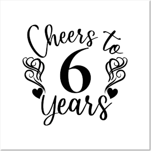 Cheers To 6 Years - 6th Birthday - Anniversary Posters and Art